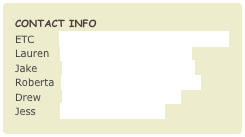 Contact Info
ETC        makeshop@lists.andrew.cmu.eduLauren   llanster@andrew.cmu.edu
Jake       gordonj@andrew.cmu.edu
Roberta  rbrandao@andrew.cmu.edu
Drew      drew@andrew.cmu.edu
Jess       jtrybus@etcedu.com
